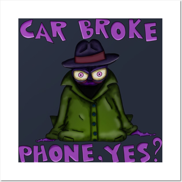 Car Broke. Phone, Yes? Wall Art by NGM